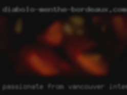 Passionate from Vancouver, intense, even private clubs loving.