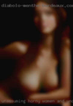 Unassuming horny women and understanding.